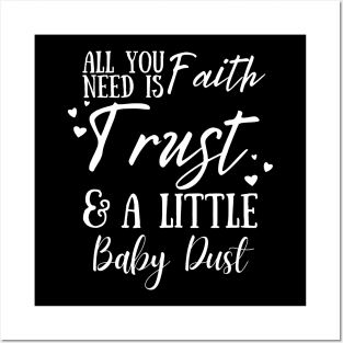 All You Need Is Faith Trust & A little Baby Dust, IVF, IUI Procedure day Posters and Art